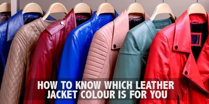 how-to-know-which-leather-jacket-colour-is-for-you
