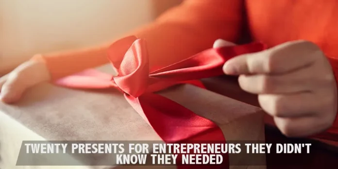 Twenty-Presents-for-Entrepreneurs-They-Didnt-Know-They-Needed twenty-presents-for-entrepreneurs-they-didnt-know-they-needed